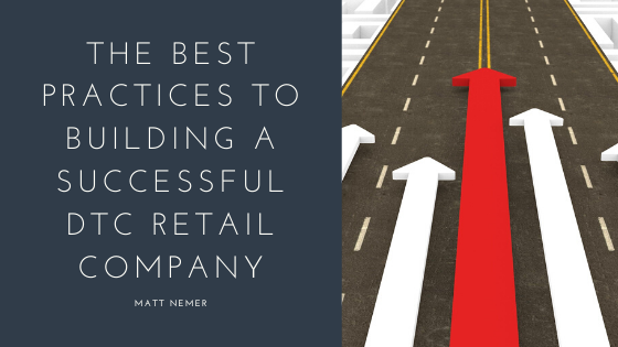 The Best Practices to Building a Successful DTC Retail Company